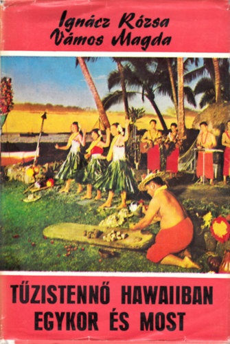 Könyv: Tűzistennő Hawaiiban egykor és most (Világjárók 95.) (Ignácz Rózsa; Vámos Magda)