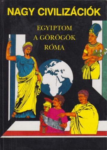 Könyv: Nagy civilizációk: Egyiptom, a görögök, Róma (Anne Millard; Anton Powell; Simon James)