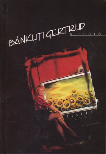 Könyv: Bánkuti Gertrud, a festő (Cseke Zoltán (szerk.))