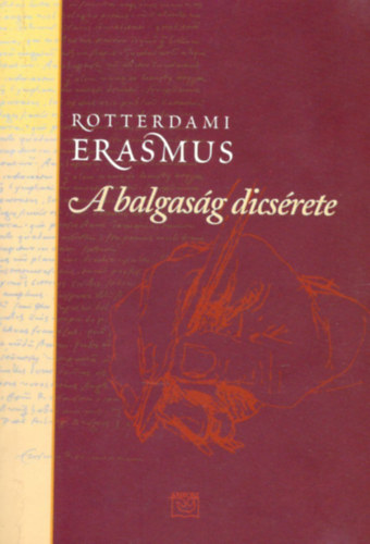 Könyv: A Balgaság Dícsérete (Rotterdami Erasmus)