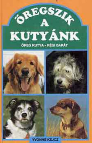 Könyv: Öregszik a kutyánk (Yvonne Kejcz)