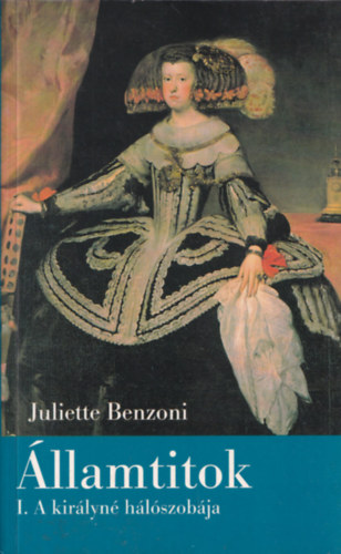 Könyv: Államtitok I. - A királyné hálószobája (Juliette Benzoni)