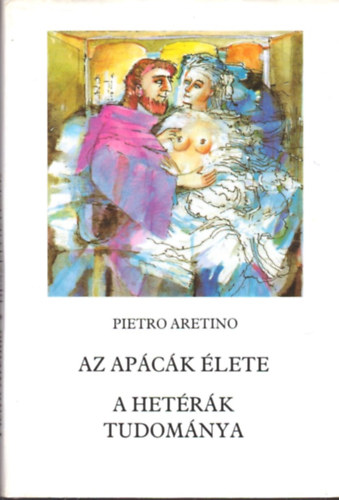 Könyv: Az apácák élete - A hetérák tudománya (Pietro Aretino)