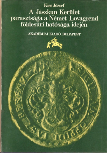 Könyv: A Jászkun kerület parasztsága a Német Lovagrend földesúri hatósága idején ()