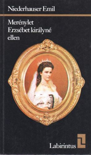 Könyv: Merénylet Erzsébet királyné ellen  (labirintus) (Niederhauser Emil)