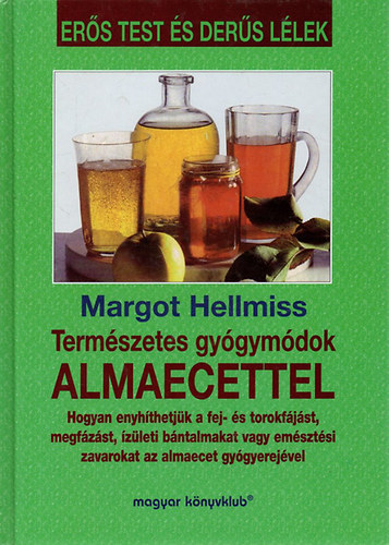 Könyv: Természetes gyógymódok almaecettel (Margot Hellmiss)