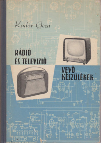 Könyv: Rádió és televízió vevőkészülékek (1958-1959) (Kádár Géza)
