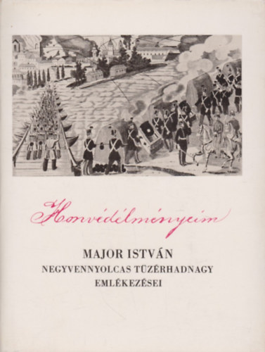 Könyv: Honvédélményeim 1848-49-ből (Major István)