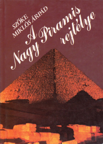 Könyv: A Nagy Piramis rejtélye (Szőke Miklós Árpád)