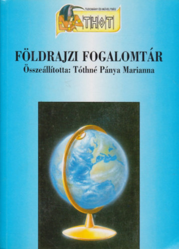 Könyv: Földrajzi fogalomtár (Tóthné Pánya Marianna)