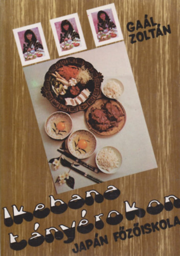 Könyv: Ikebana tányérokon-Japán főzőiskola (Gaál Zoltán)