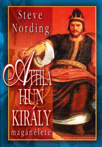 Könyv: Attila hun király magánélete (Steve Nording)
