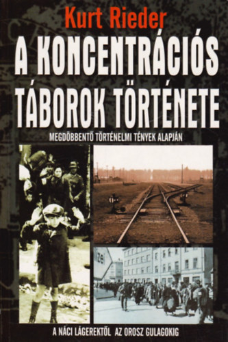 Könyv: A koncentrációs táborok története (Kurt Rieder)