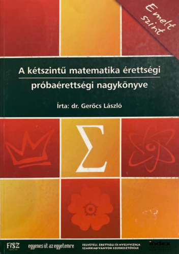 Könyv: A kétszintű matematika érettségi próbaérettségi nagykönyve  - Emelt szint (Dr. Gerőcs László)