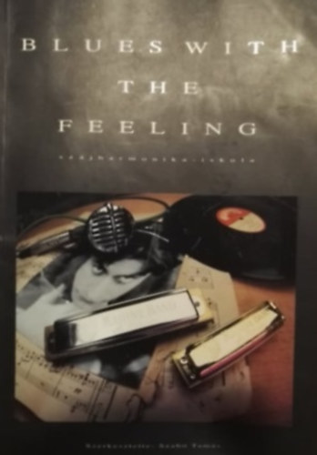 Könyv: \Blues With The Feeling\ (Szájharmonika iskola) (Szabó Tamás (szerk.))