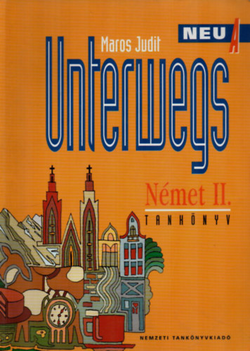 Könyv: Unterwegs Neu A Német II. Tankönyv (Maros Judit)