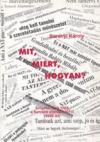 Könyv: Mit, miért, hogyan? - Előadások és viták a Nemzeti alaptantervről  (1992-94) (Baranyi Károly)
