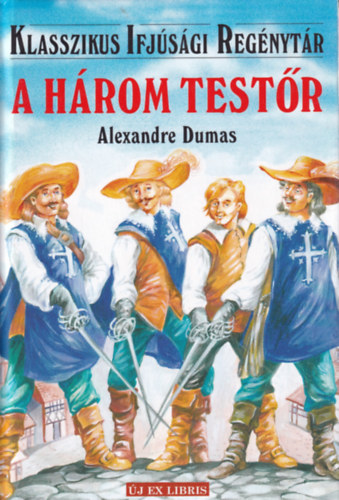 Könyv: A három testőr (Klasszikus Ifjúsági Regénytár) (Alexandre Dumas)
