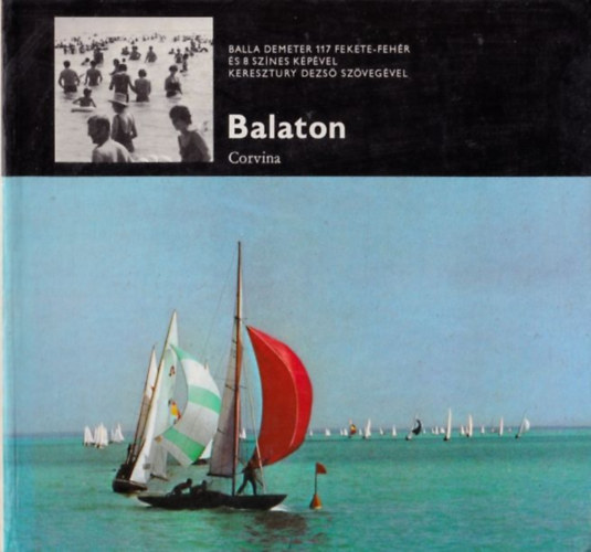 Könyv: Balaton (Balla Demeter 117 fekete-fehér és 8 színes képével, Keresztury Dezső szövegével) (Balla Demeter-Keresztury Dezső)