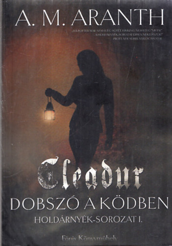Könyv: Cleadur - Dobszó a ködben (Holdárnyék-sorozat I.) (A. M. Aranth)