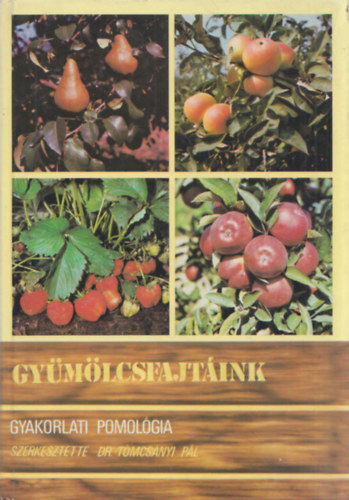 Könyv: Gyümölcsfajtáink - Gyakorlati pomológia (Dr. Tomcsányi Pál (szerk.))