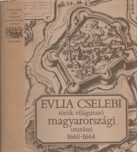 Könyv: Evlia Cselebi török világutazó magyarországi utazásai 1660-1664 (Gondolat Kiadó)