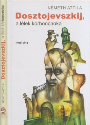 Könyv: Dosztojevszkij, a lélek kórboncnoka (Németh Attila)