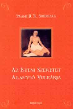 Könyv: Az isteni szeretet aranyló vulkánja (Swami B. R. Sridhara)