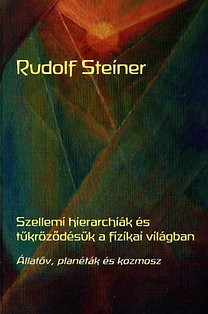 Könyv: Szellemi hierarchiák és tükröződésük a fizikai világban - Állatöv, planéták és kozmosz (Rudolf Steiner)