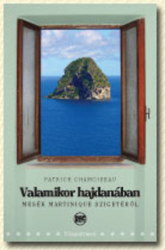 Könyv: Valamikor hajdanában - Mesék Martinique szigetéről (Patrick Chamoiseau)