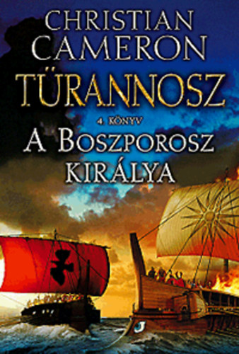 Könyv: A Boszporosz királya - Türannosz 4. könyv (Christian Cameron)