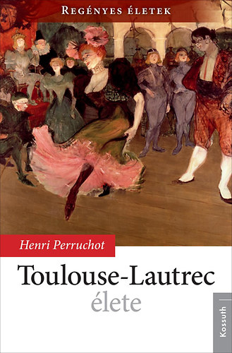 Könyv: Toulouse-Lautrec élete (Henri Perruchot)