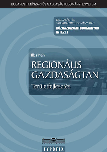 Könyv: Regionális gazdaságtan - Területfejlesztés (Illés Iván)
