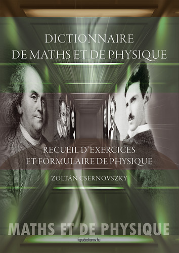 Könyv: Dictionnaire de maths et de physique. Recueil d\exercices et formulaire de physique (Csernovszky Zoltán)