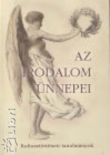 Könyv: Az irodalom ünnepei - Kultusztörténeti tanulmányok (Kalla Zsuzsa szerk.)