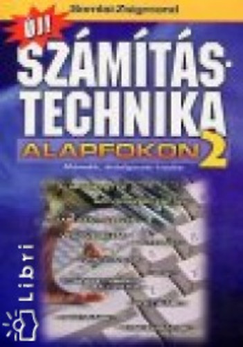Könyv: Számítástechnika alapfokon 2. (Somlai Zsolt, Zsigmond Róbert)