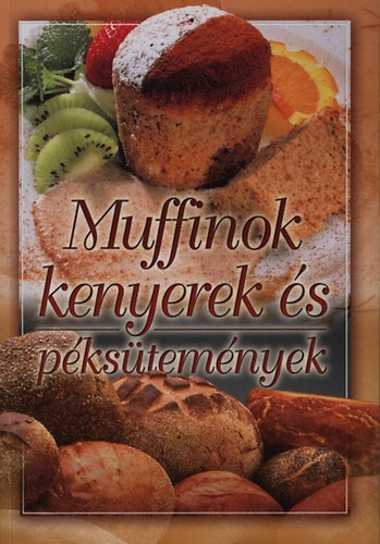 Könyv: Muffinok, kenyerek és péksütemények (Verhóczki István (szerk.))