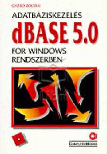 Könyv: Adatbáziskezelés dBASE 5.0 for Windows rendszerben (Gazsó Zoltán)