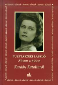 Könyv: Álltam a hídon - Karády Katalinról (Pusztaszeri László)