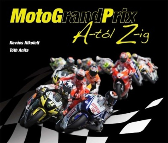 Könyv: MotograndPrix A-tól Z-ig (Tóth Anita; Kovács Nikolett)