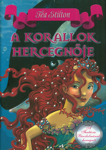 Könyv: A korallok hercegnője - A Fantázia Birodalmának hercegnői 2. (Tea Stilton)