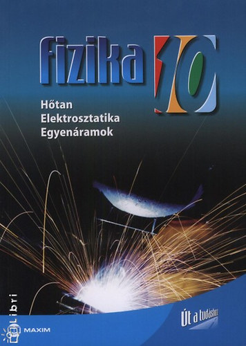Könyv: Fizika 10. osztály - Hőtan, Elektrosztatika, Egyenáramok (MX-230) (dr. Farkas Zsuzsanna; Dr. Molnár Miklós)