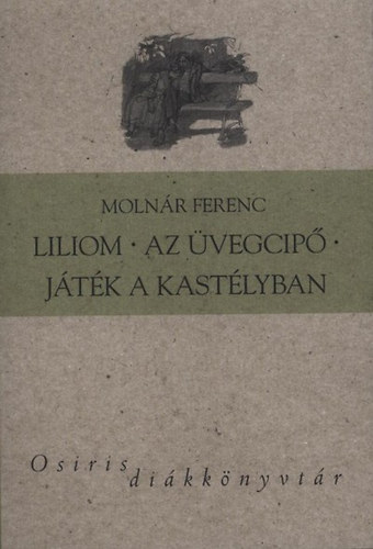 Könyv: Liliom - Az üvegcipő - Játék a kastélyban (Molnár Ferenc)