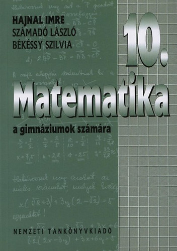 Könyv: Matematika a gimnáziumok 10. évfolyama számára (Hajnal Imre; Számadó László; Békéssy Szilvia)