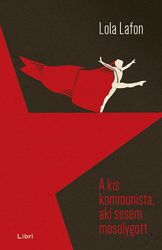 Könyv: A kis kommunista, aki sosem mosolygott (Lola Lafon)