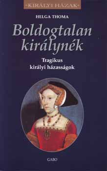 Könyv: Boldogtalan királynék - Tragikus királyi házasságok (Helga Thoma)