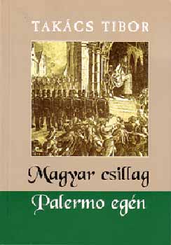 Könyv: Magyar csillag Palermo egén (Takács Tibor)