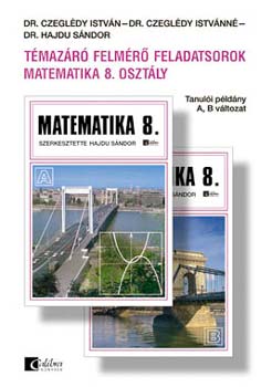 Könyv: Témazáró felmérő feladatsorok - Matematika 8.osztály - Tanulói példány (Czeglédy Istvánné; Dr. Czeglédy István)
