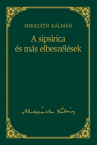Könyv: A sipsirica és más elbeszélések - Mikszáth Kálmán sorozat 16. kötet (Mikszáth Kálmán)