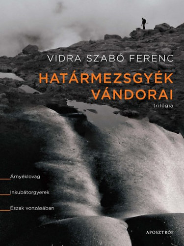 Könyv: Határmezsgyék vándorai - Trilógia (Vidra Szabó Ferenc)
